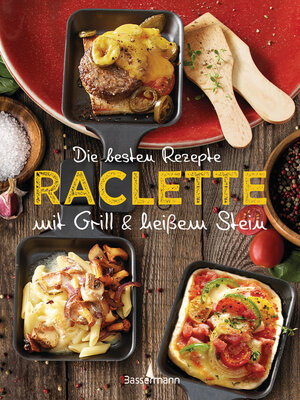 cover image of Die besten Rezepte Raclette. Mit Grill & heißem Stein